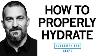 How To Properly Hydrate U0026 How Much Water To Drink Each Day Dr Andrew Huberman
